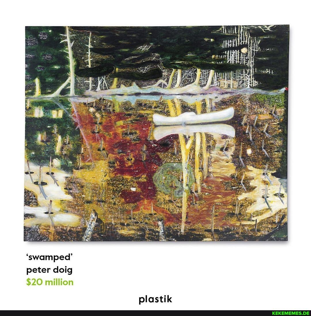 'swamped' peter doig
$20 million
plastik
