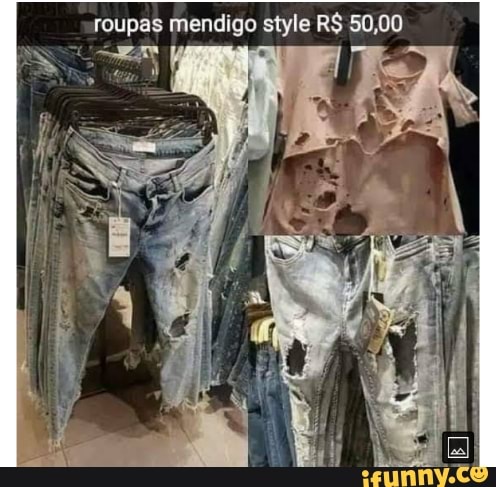 Roupas mendigo R$ 50,00 - iFunny Brazil