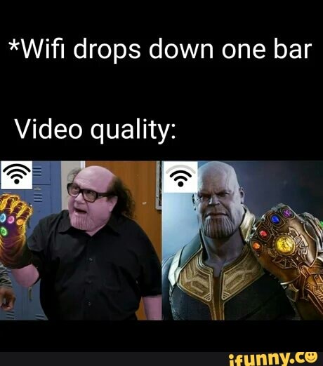 Wiﬁ Drops Down One Bar Video Quality Ifunny