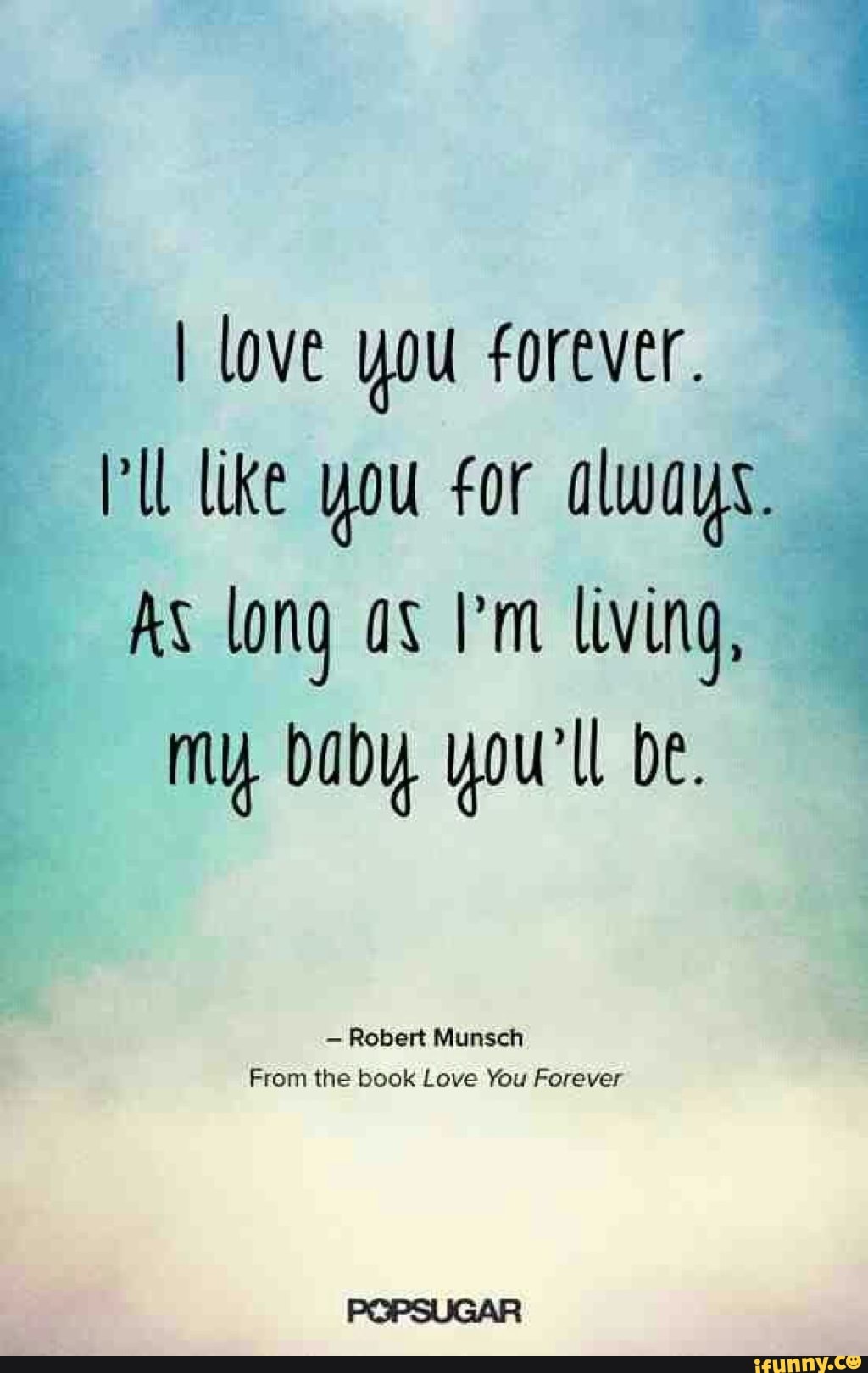 I Love You Forever Like You For Always As Long As Pin Living My Baby You Ll Be Robert Munsch From The Book Love You Forever Ifunny