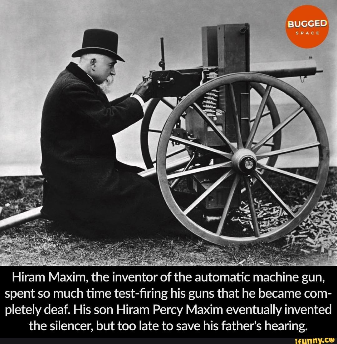 Bugged Hiram Maxim The Inventor Of The Automatic Machine Gun Spent So