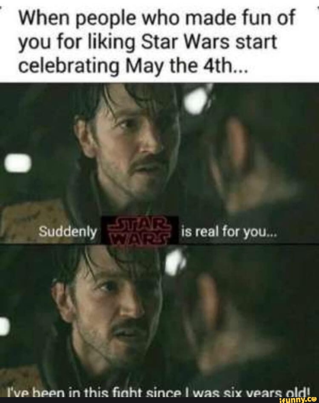 When people who made fun of
you for liking Star Wars start
celebrating May the 4th...
ole!