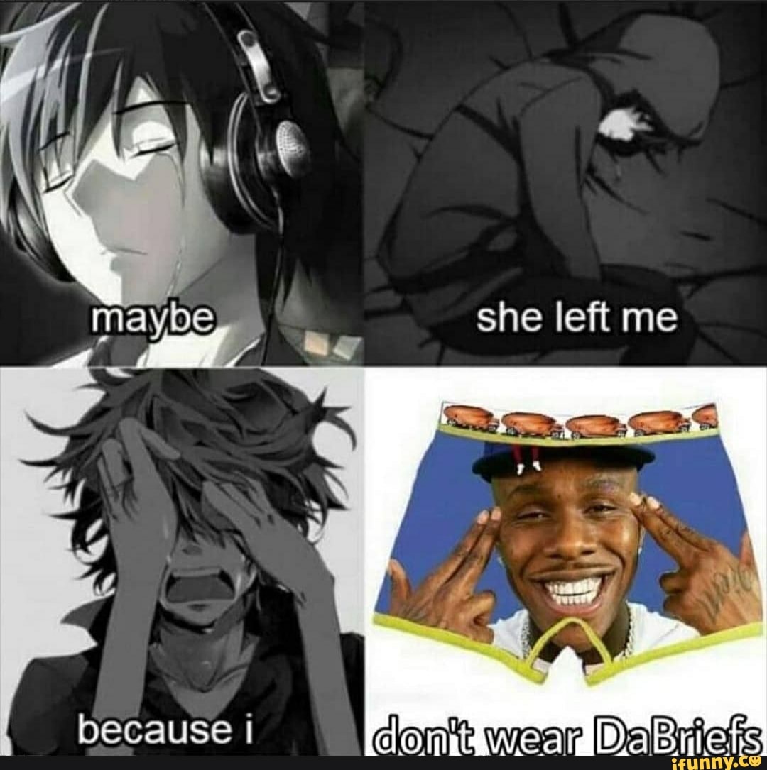 she left me
because
wear DaBriats
