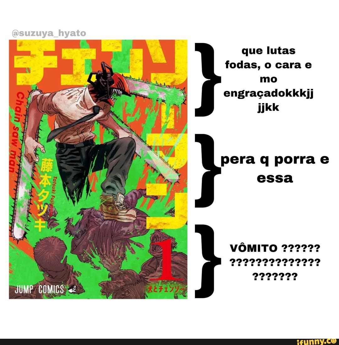 que lutas fodas, o cara e mo engraçadokkkjj ijkk
pera q porra e essa
VÔMITO 72272?
JUMP COMICS