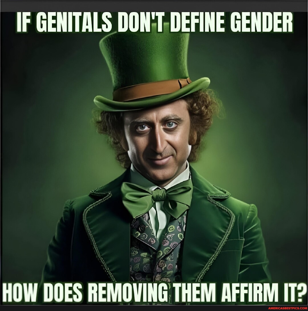 IF GENITALS DON T DEFINE GENDER HOW DOES REMOVING THEM AFFIRM IT If genitals don t define gender how does removing them affirm it