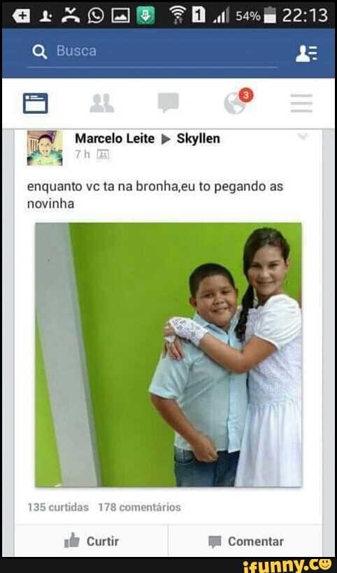 Marcelo Leite Skyllen
enquanto vc ta na
bronha,eu to pegando as
novinha
135 curtidas 178 comentários