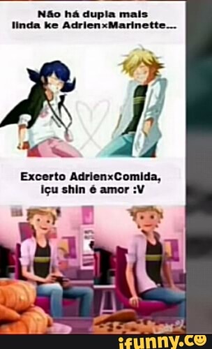 Não há dupla mais
Excerto AdrienxComida,
Içu shin é amor :V