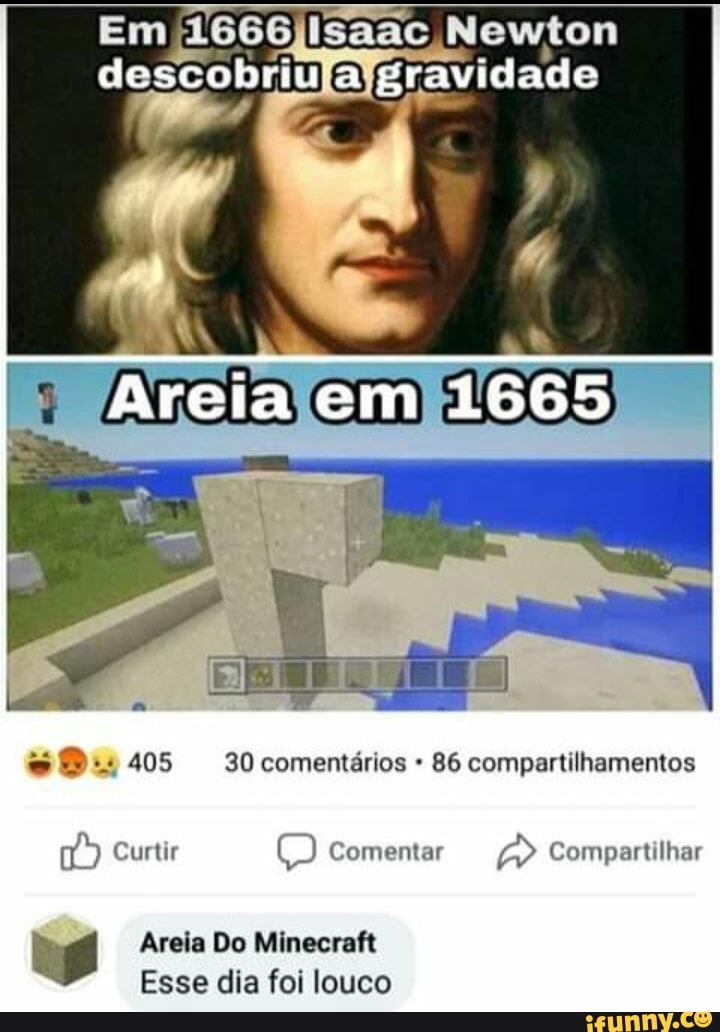 Em/1666jisaac Newton
descobriu Eravidade
wv Curtir Comentar
a Compartilhar
Areia Do Minecraft
Esse dia foi louco