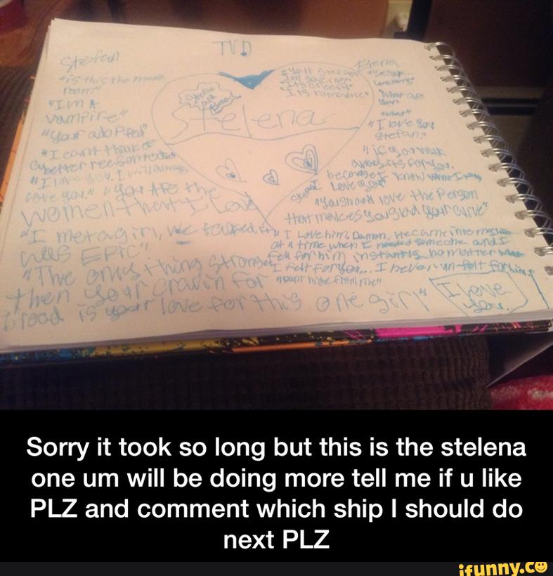 Sorry it took so long but this is the stelena
one um will be doing more tell me if u like
PLZ and comment which ship I should do
next PLZ - Sorry it took so long but this is the stelena one um will be doing more tell me if u like PLZ and comment which ship I should do next PLZ