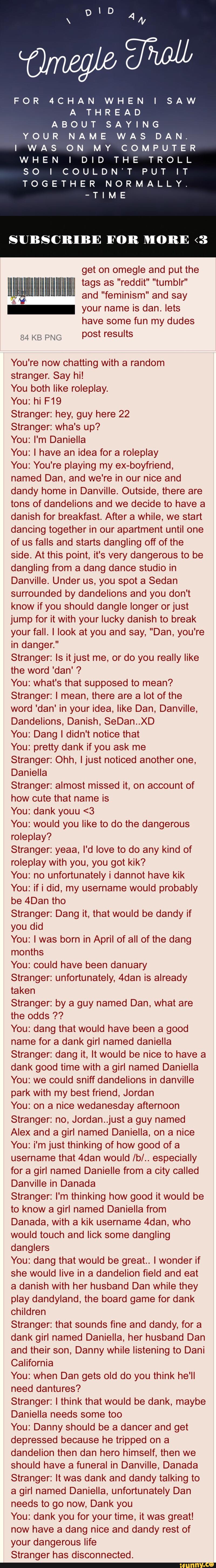 For 4chan Wheni A Thread About Saying Your Name Was Dan Iwas On My Computer When I Did The Troll So I Couldn T Put It Together Normally Time Subscribe For More 3 - roblox troll names