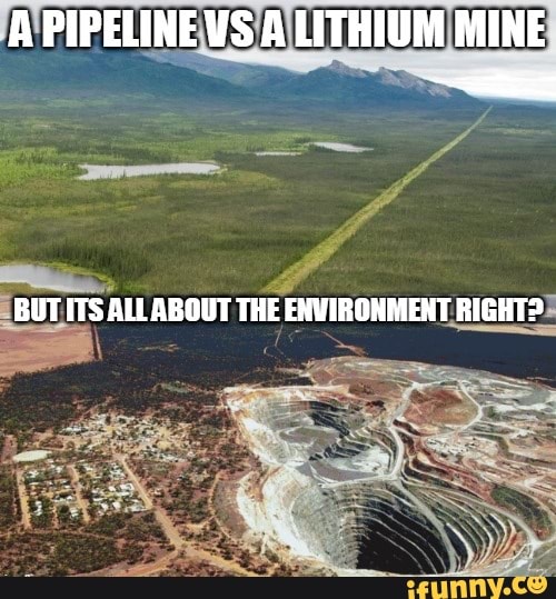 A PIPELINE VS A LITHIUM MINE BUT ITS ABOUT THE ENVIRONMENT RIGHT? - iFunny