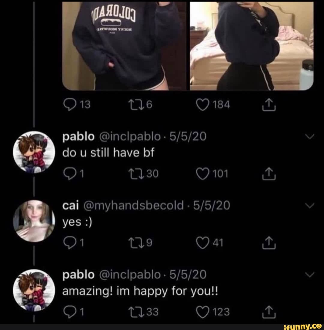 184 Pablo Inclpablo Do U Still Have Bf 30 101 Cai Myhandsbecold If Yes Te Ou Pablo Inclpablo Amazing Im Happy For You T133 123