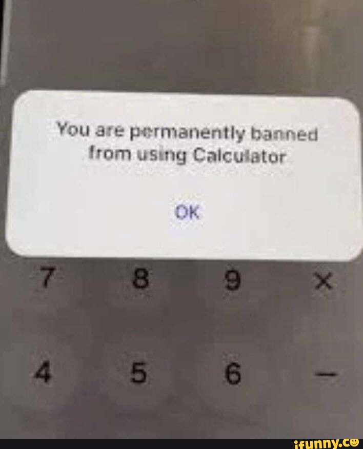 You are permanently banned from using Calculator OK - iFunny