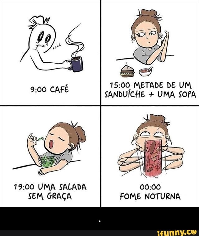 a Se
15:00 METADE DE UM
eee ie SANDUÍCHE UMA SOPA - .