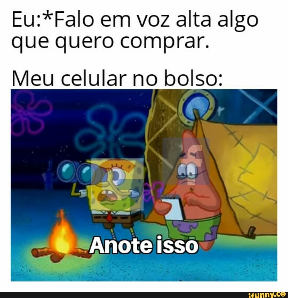 Eu:*Falo em voz alta algo
que quero comprar.
Meu celular no bolso: