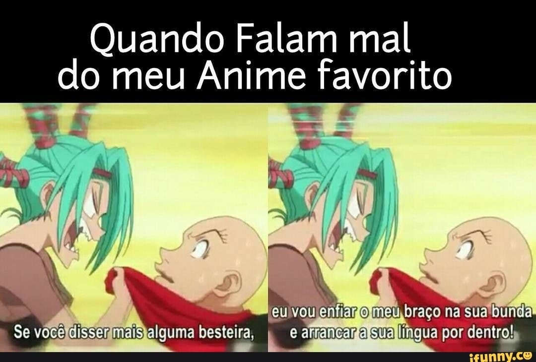 Quando Falam mal
do meu Anime favorito