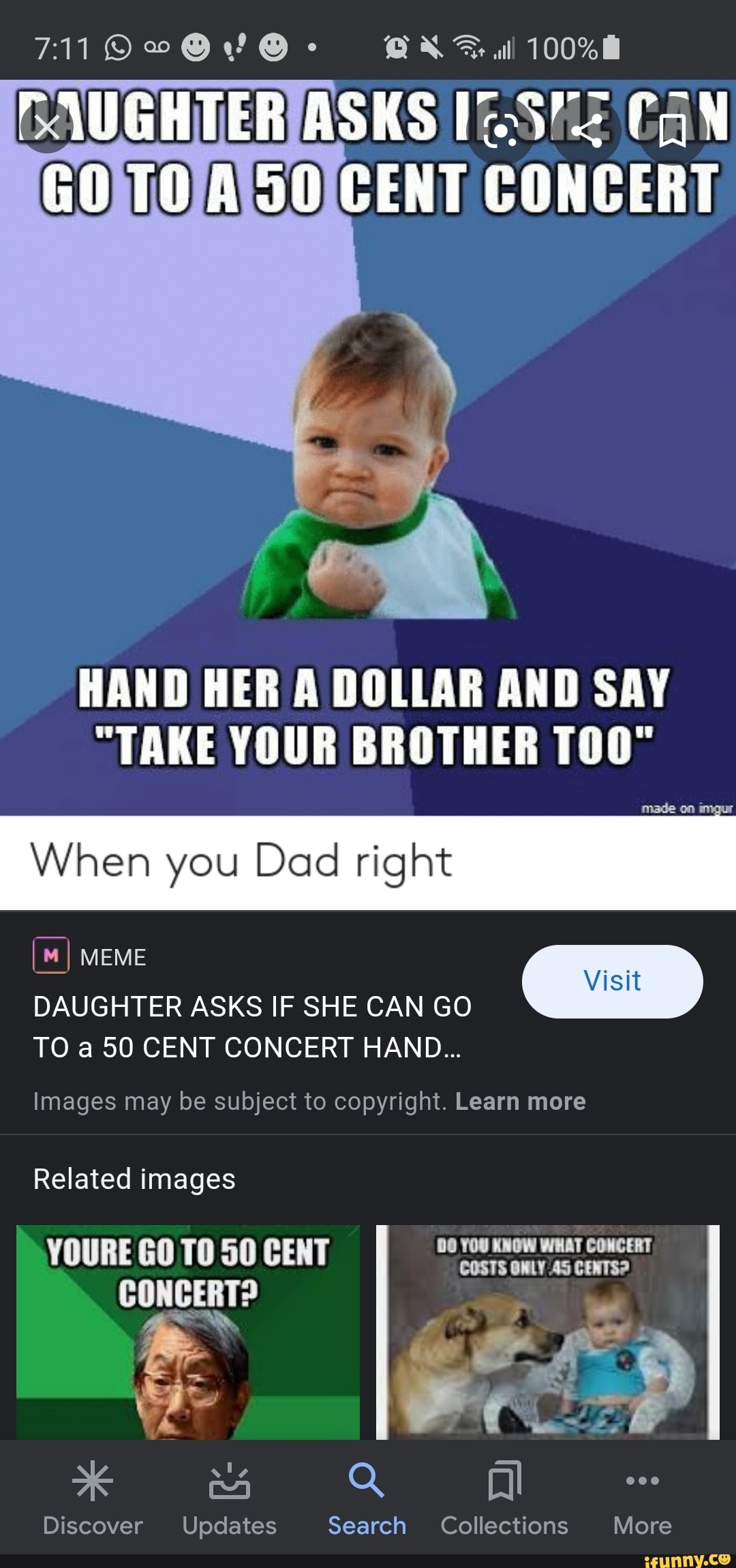 ASKS 1572 CAN
GOMOVAS OIC ENT
CONCERT
HAND HER A DOLLAR AND SAY
"TAKE YOUR BROTHER 100°
When you Dad right
DAUGHTER ASKS IF SHE CAN GO
TO a 50 CENT CONCERT HAND...
Images may be subject to copyright. Learn more
Related images
YOURE GO TO 50 CENT pal