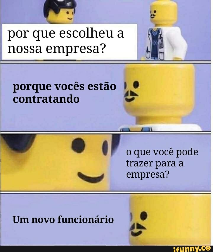 por que escolheu a nossa empresa?
porque vocês estão contratando
Lá
o que você pode
I trazer para a
empresa?
Um novo funcionário