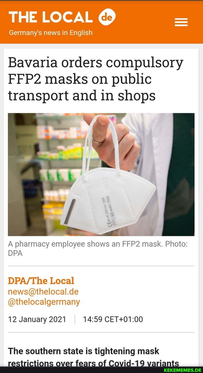 THE LOCAL @
Germany's news in English
Bavaria orders compulsory
FFP2 masks on public transport and in shops
A pharmacy employee shows an FFP2 mask. Photo:
DPA
Local
@thelocalgermany
12 January 2021
The southern state is tightening mask