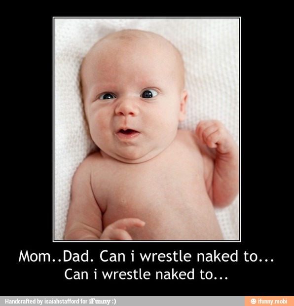 Mom..Dad. Can i wrestle naked to...
Can i wrestle naked to... - Mom..Dad. Can i wrestle naked to...
Can i wrestle naked to...