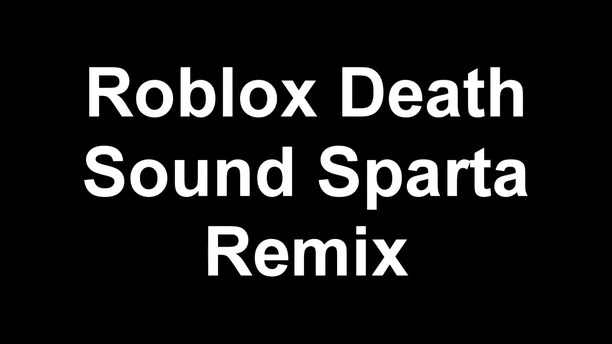 Roblox Death Sound Sparta Remix Ifunny