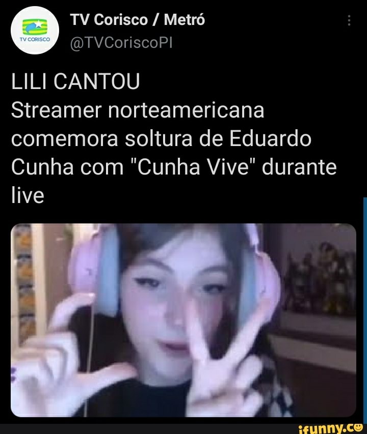 LILI CANTOU
Streamer norteamericana comemora soltura de Eduardo
Cunha com "Cunha Vive" durante live