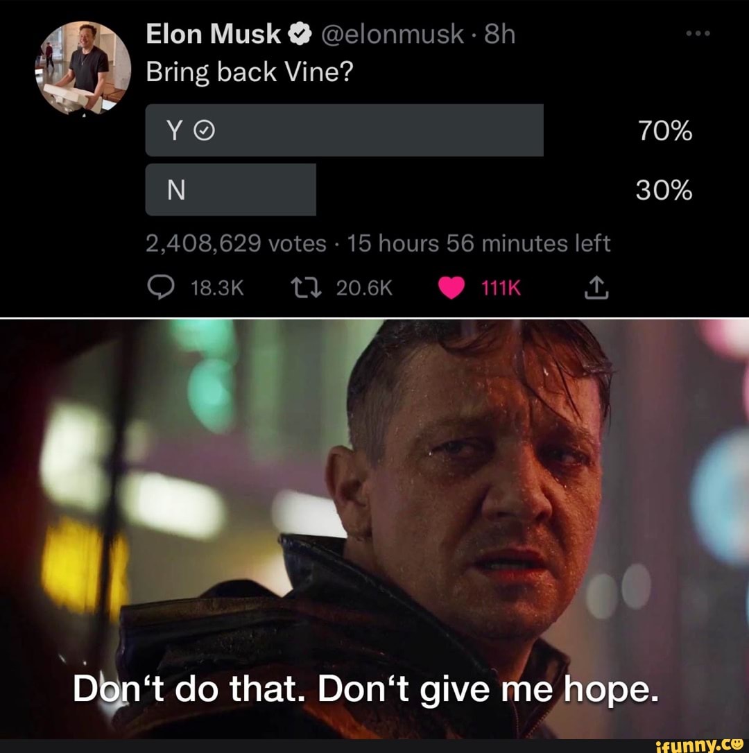 Elon Musk @ @elonmusk Bring back Vine? YO 70% 30% 2,408,629 votes - 15 ...