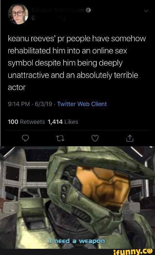 keanu reeves' pr people have somehow
rehabilitated him into an online sex
symbol despite him being deeply
unattractive and an absolutely terrible