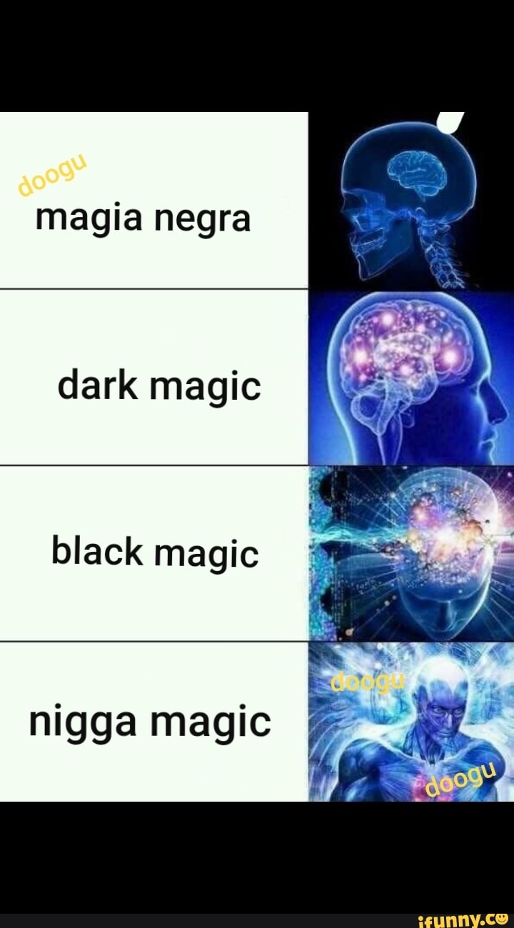 magia negra
dark magic
black magic
nigga magic