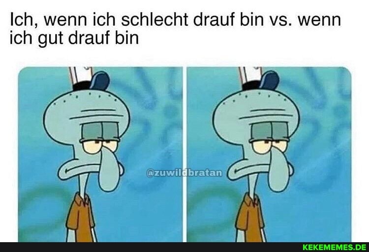 Ich, wenn ich schlecht drauf bin vs. wenn ich gut drauf bin