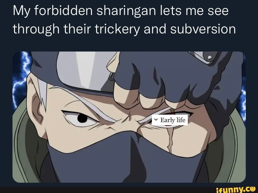 My forbidden sharingan lets me see through their trickery and ...