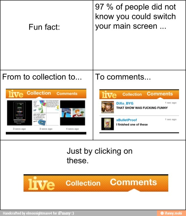 Fun fact:
97 of people did not
know you could switch
your main screen From to collection to... To comments...
Just by clicking
these.