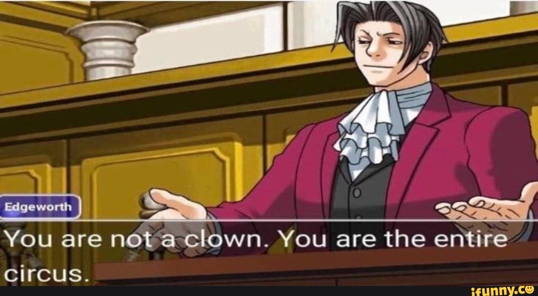 You are not a clown. You are the entire circus. iFunny Brazil