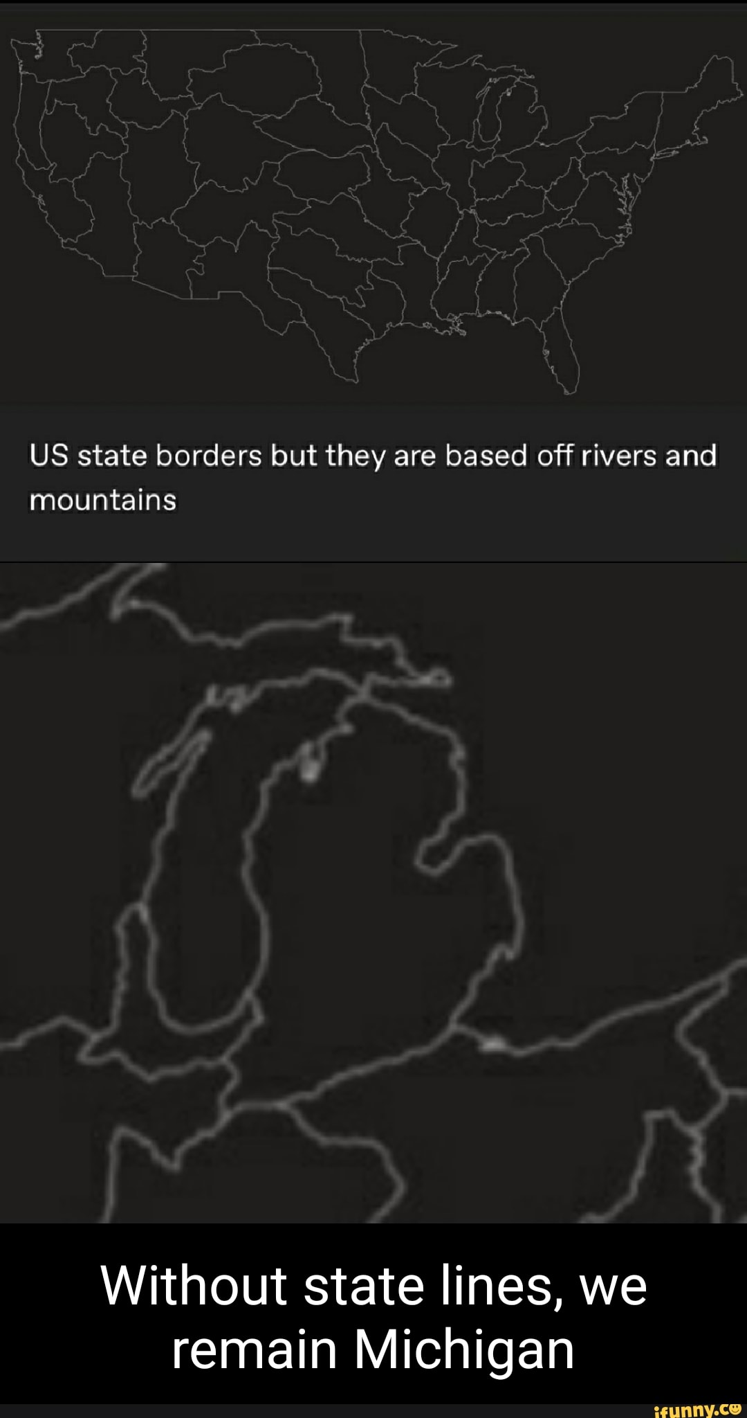US state borders but they are based off rivers and mountains Without