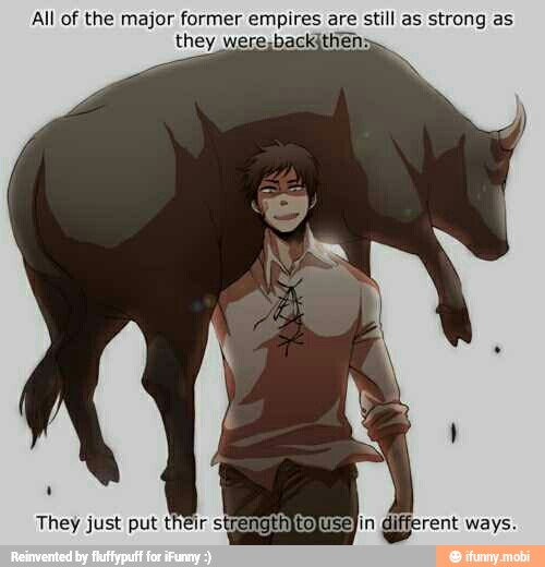 All of the major former empires are still as strong as
they were-backithen>.