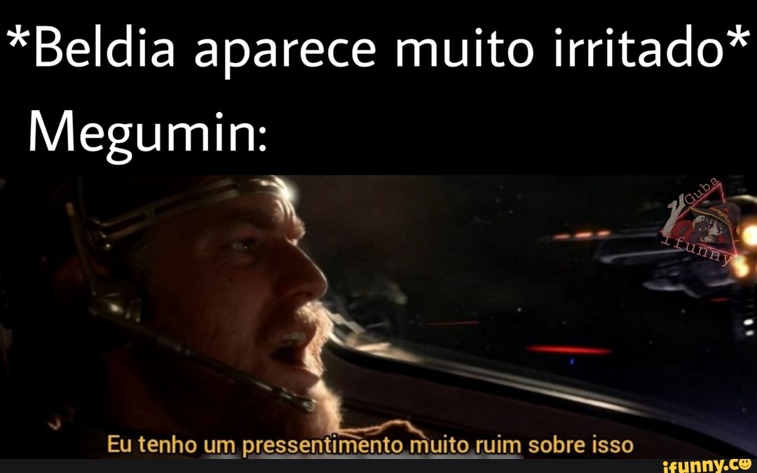*Beldia aparece muito irritado*
Megumin:
Eu tenho um pressentimento muito cuim sobre isso
