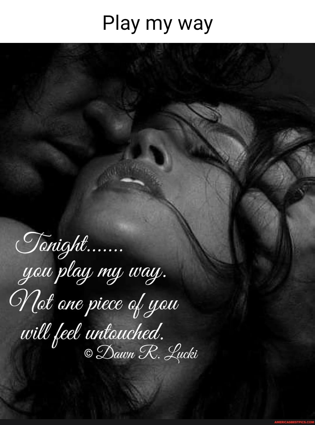 Play my way
Tanight.......
You play
OV Tot one piccc of You
will fecl itouhl.
Daun R. Luki