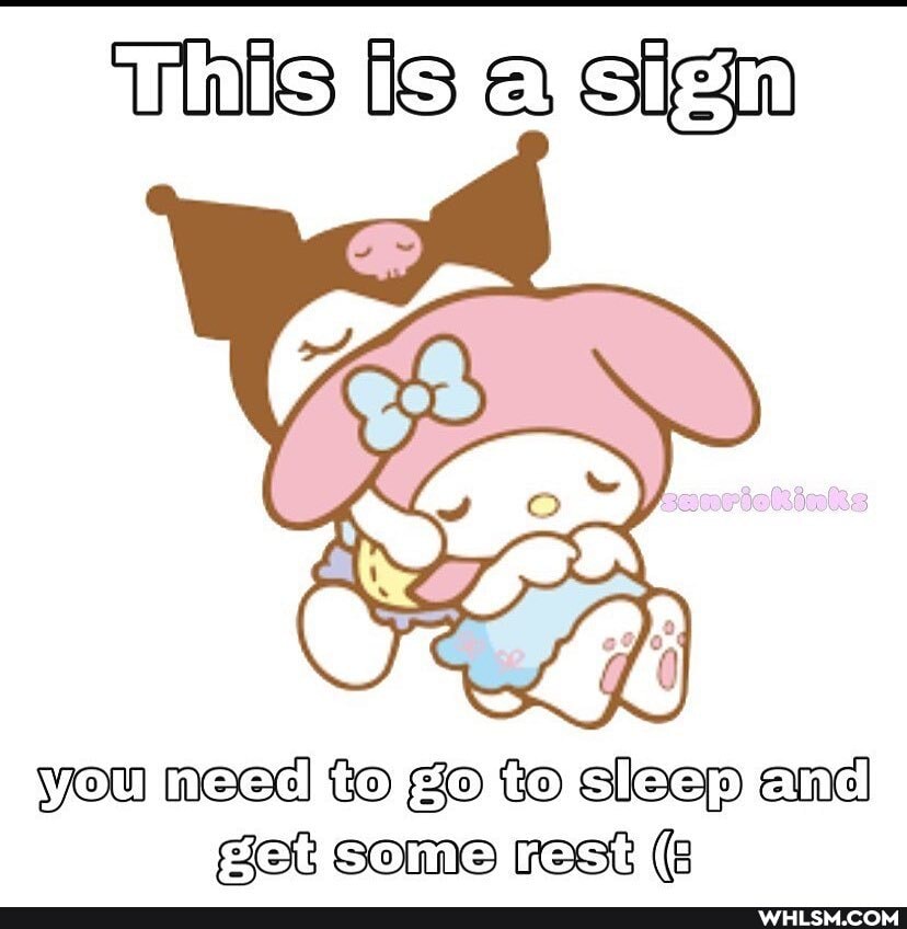 This is a sigm
YOU Need CO Go to sleep ancl
Fest