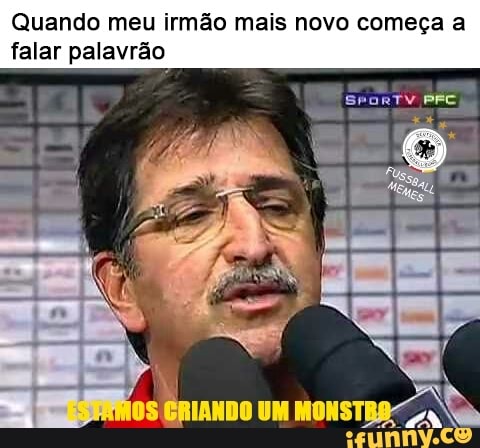 Quando meu irmão mais novo começa a
falar palavrão