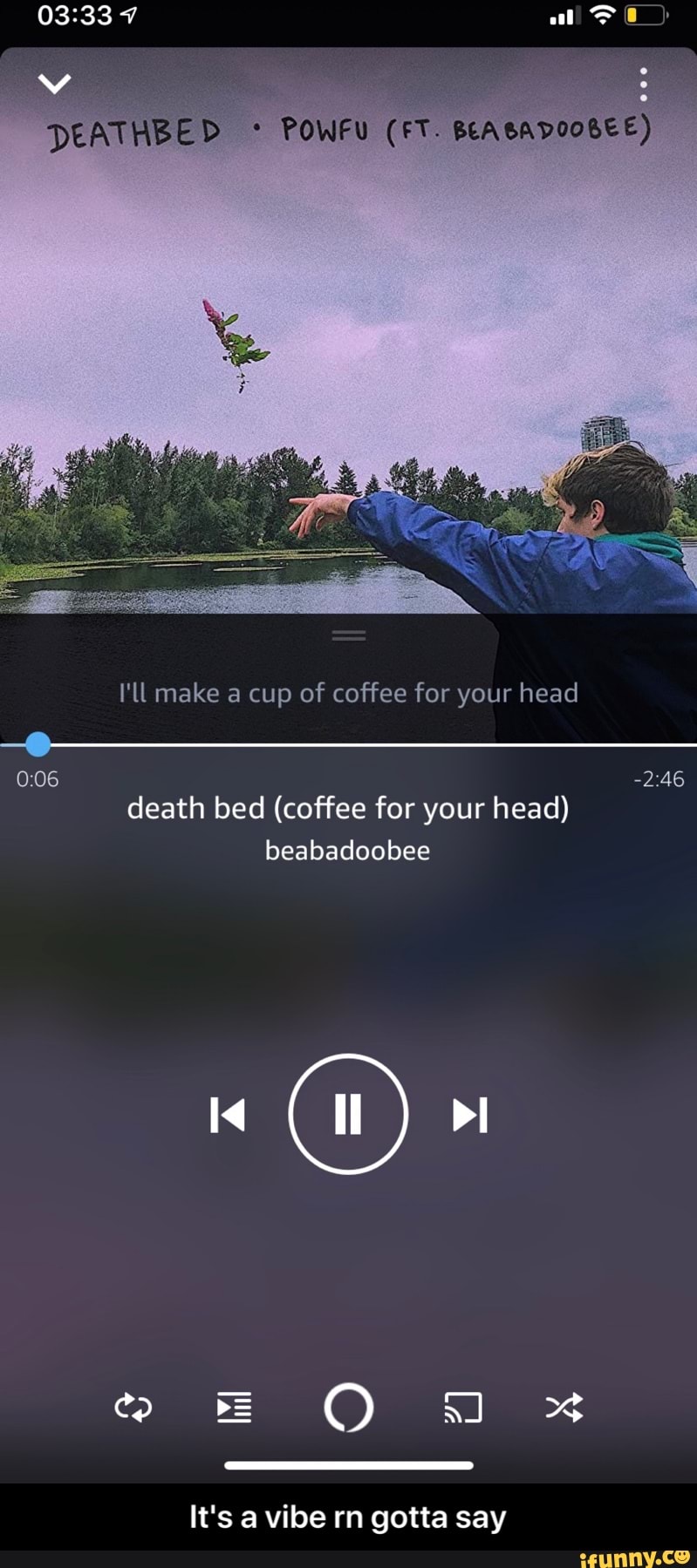 7 Al Deathbed I Ll Make A Cup Of Coffee For Your Head 2 46 Death Bed Coffee For Your Head Beabadoobee It S A Vibe Rn Gotta Say It S A Vibe Rn Gotta Say