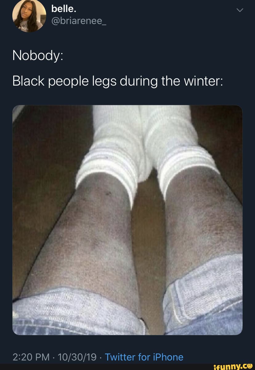 Black people legs during the winter: 2:20 PM - 10/30/19 - Twitter for ...