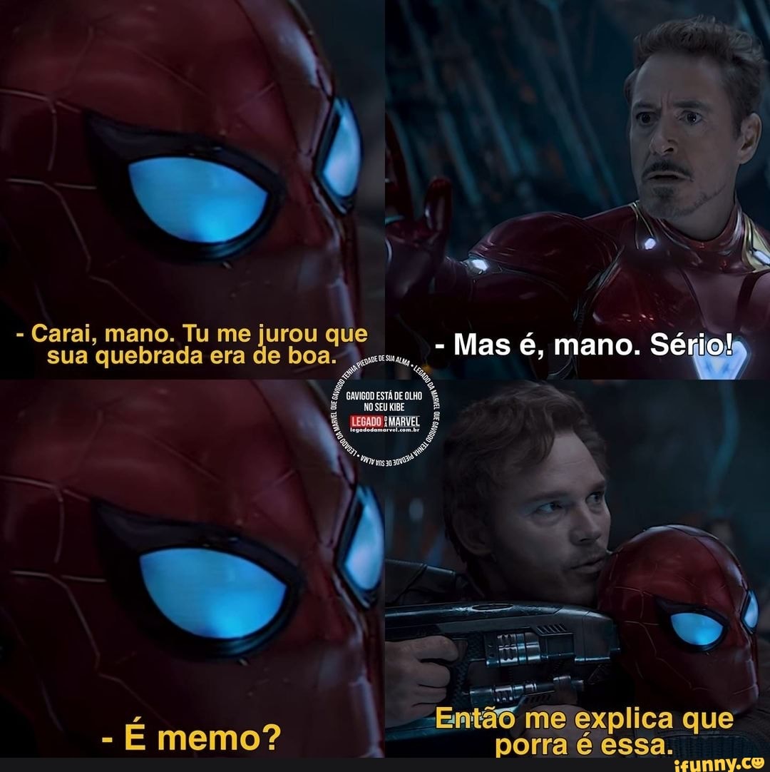 - Carai, sua mano. Tu quebrada me era jurou de que Mas é, no mano. Sério! sua quebrada era boa. Mas é, mano. Sérioy
À NO SEU RE KIBE ad e
E me explica que
- E memo? porra é essa.