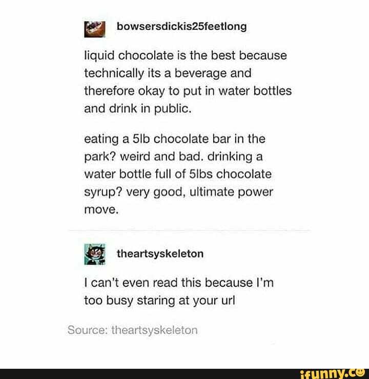 Liquid chocolate is the best because technically its a beverage and ...