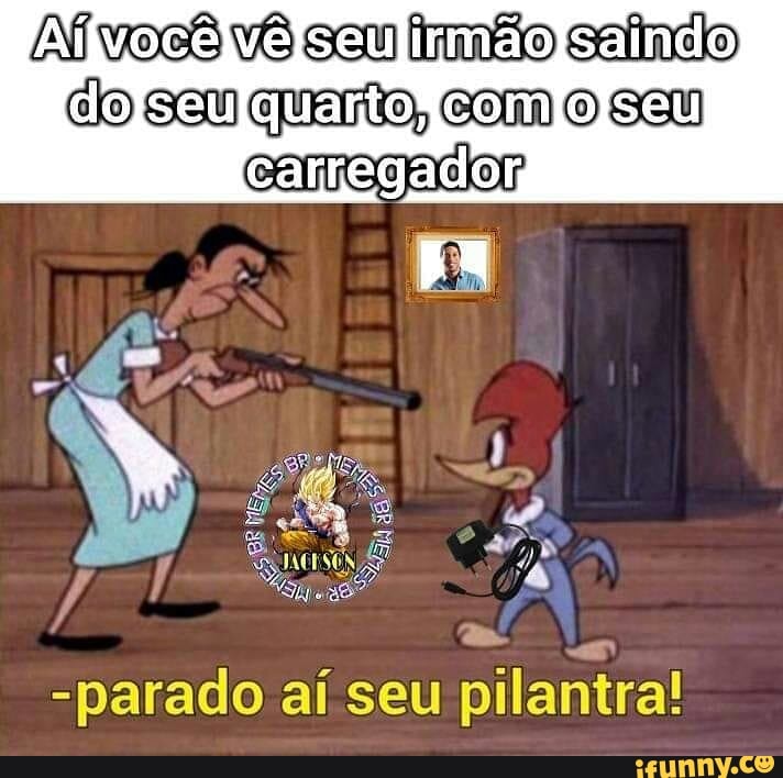 seu pilantra! -parado ai
