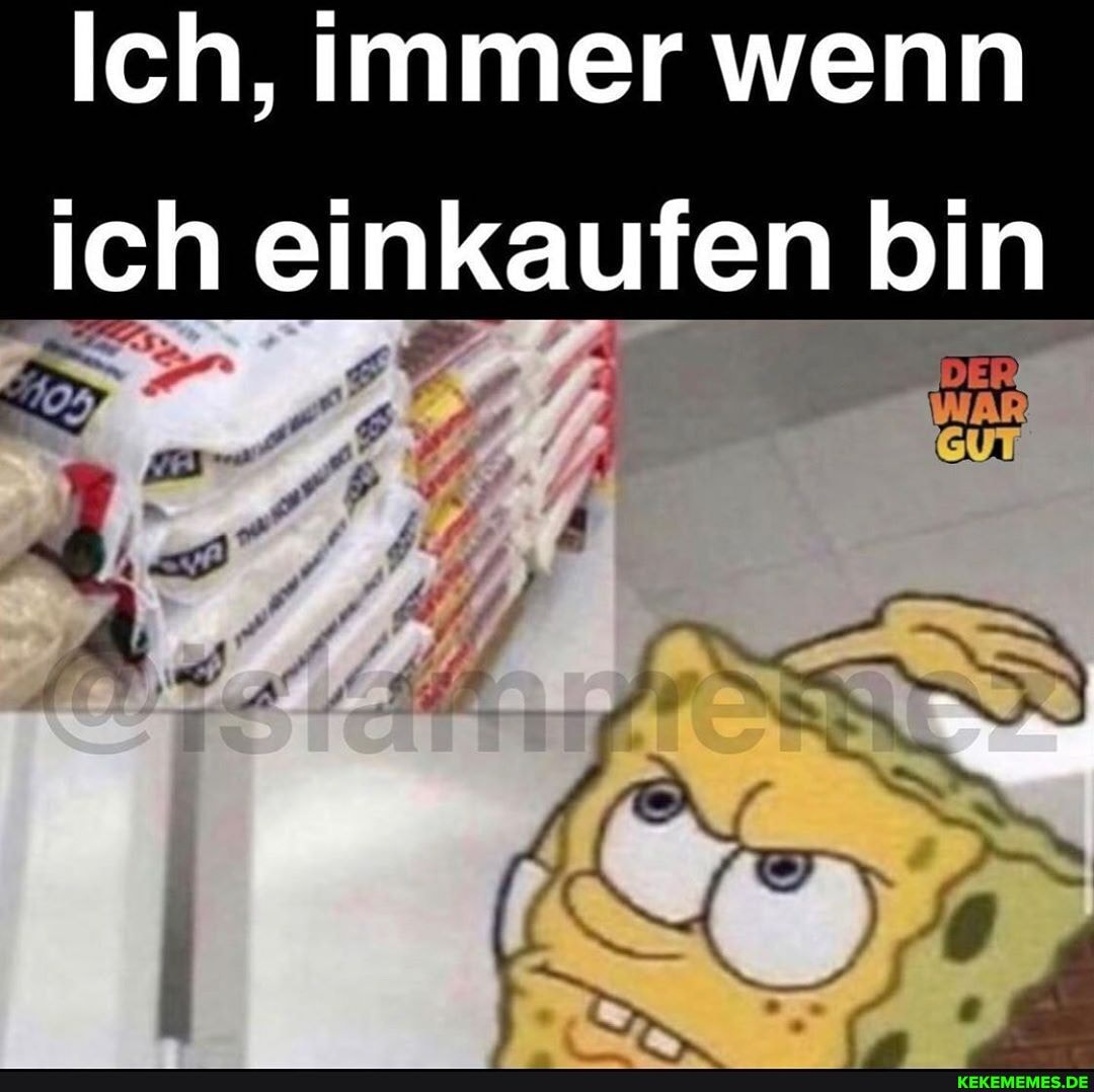Ich, immer wenn ich einkaufen bin