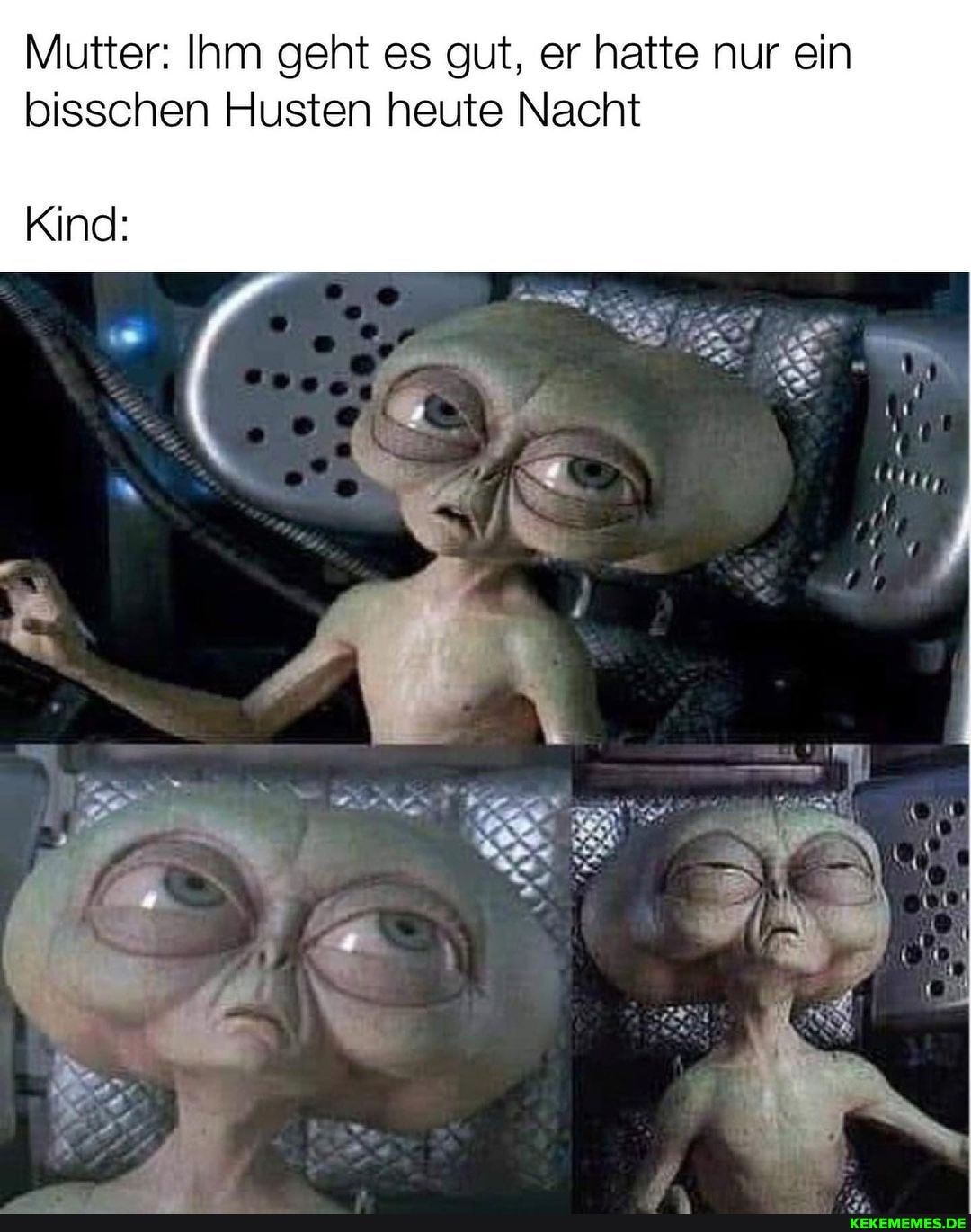 Mutter: Ihm geht es gut, er hatte nur ein bisschen Husten heute Nacht
Kind: