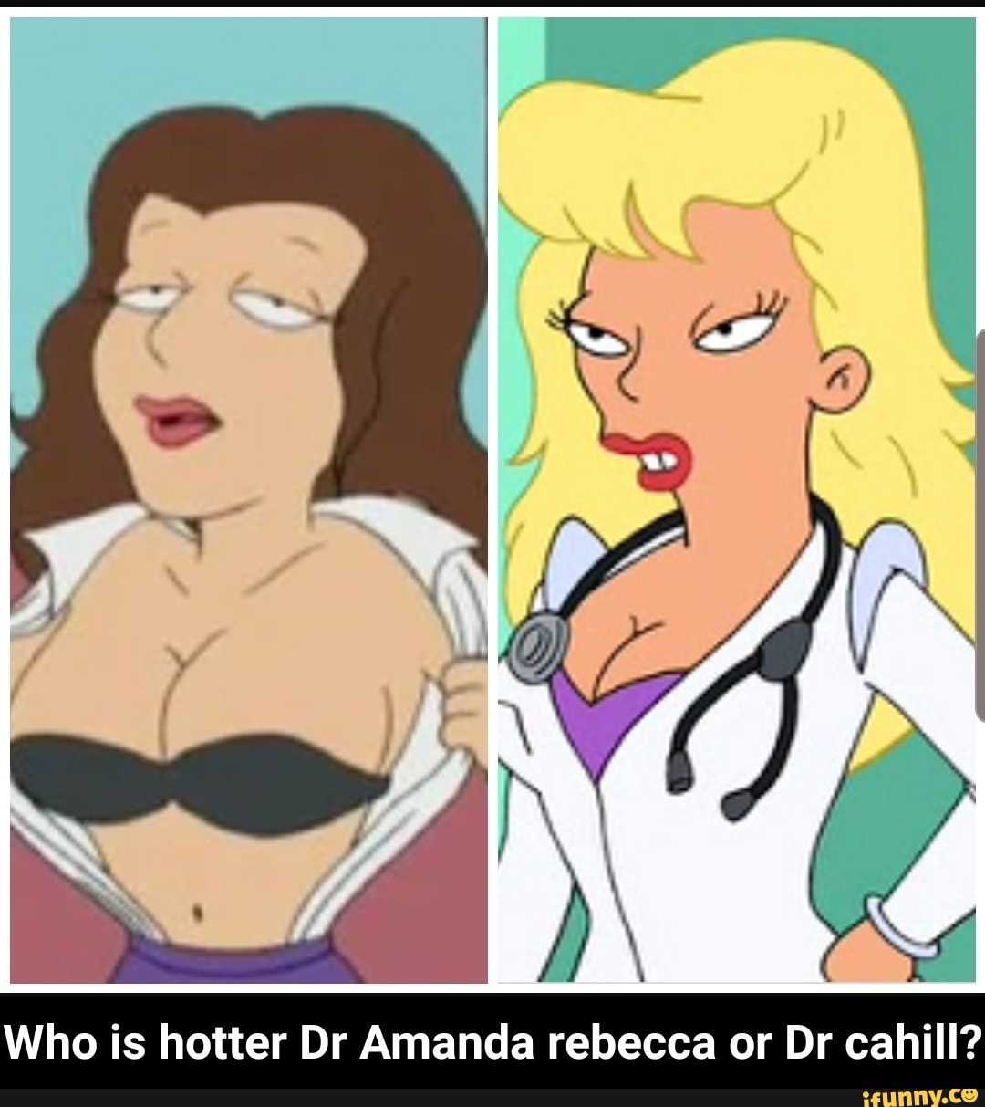 Who is hotter Dr Amanda rebecca or Dr cahill? 