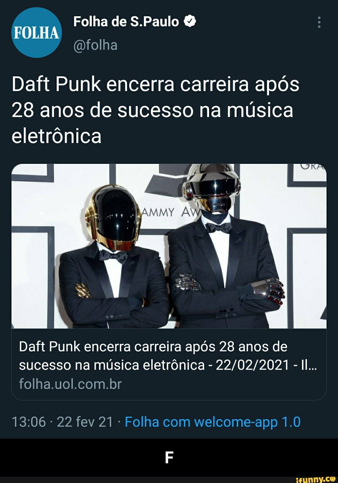 Folha de S.Paulo
FOLHA
(mfolha
Daft Punk encerra carreira após
28 anos de sucesso na música eletrônica
Daft Punk encerra carreira após 28 anos de sucesso na música eletrônica - -II...
folha.uol.com.br
- 22 fev 21 - Folha com welcome-app 1.0 - F