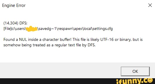 Engine Error X File C Users Ii Savedg 1 Respawn Apex Local Settings Cfg Found A Nul Inside A Character Buffer This Fle Is Likely Utf 16 Or Binary But Is Somehow Being Treated As A Regular Text File By Dfs