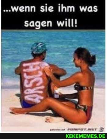 ".wenn sie ihm was sagen will!